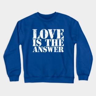 LOVE IS THE ANSWER Crewneck Sweatshirt